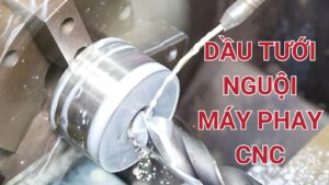 Dầu tưới nguội máy phay CNC là gì