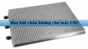 Bàn hút chân không cho máy CNC
