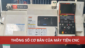 thong-so-co-ban-cua-may-tien-cnc-la-gi