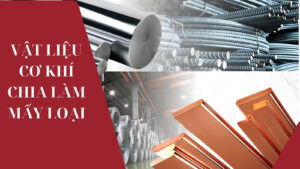 Vật liệu cơ khí chia làm mấy loại