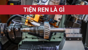 Tiện ren là gì