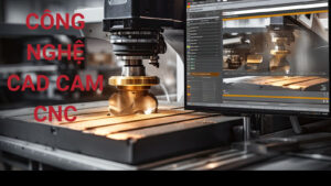 Công nghệ CAD CAM CNC