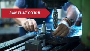 Sản xuất cơ khí là gì