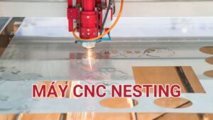 Máy CNC nesting là gì