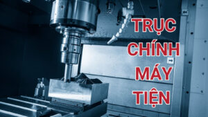 Trục chính máy tiện CNC