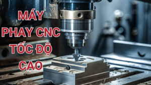 Tổng quan về máy phay CNC tốc độ cao