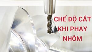 Các yếu tố ảnh hưởng đến chế độ cắt khi phay nhôm