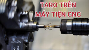 Taro trên máy tiện CNC là gì