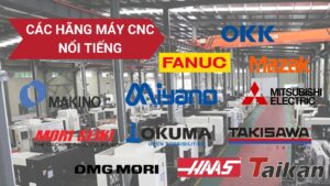 Các hãng máy CNC nổi tiếng được ưa chuộng nhất tại Việt Nam