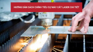 Hướng dẫn cách chỉnh tiêu cự máy cắt laser chi tiết