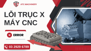 Chia sẻ 6 lỗi trục X máy CNC thường gặp