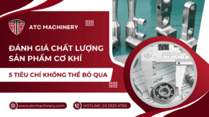 chat luong san pham co khi 1 Đánh Giá Chất Lượng Sản Phẩm Cơ Khí: 5 Tiêu Chuẩn Không Thể Bỏ Qua 14 5 tiêu chí đánh giá chất lượng sản phẩm cơ khí