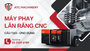 may phay lan rang cnc 1 Tìm Hiểu Máy Phay Lăn Răng CNC - Cấu Tạo Và Ứng Dụng Thực Tế 9 Tìm hiểu về cấu tạo và ứng dụng của máy phay lăn răng CNC