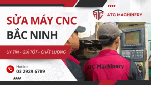 sua may cnc bac ninh 1 Cung Cấp Dịch Vụ Sửa Máy CNC Tại Bắc Ninh Uy Tín, Giá Tốt 13 Cần dịch vụ sửa máy CNC tại Bắc Ninh - Đã có ATC Machinery