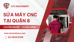 sua may cnc tai quan 8 1 Đơn Vị Sửa Máy CNC Tại Quận 8 Chuyên Nghiệp, Có Bảo Hành 11 ATC cung cấp dịch vụ sửa máy CNC tại Quận 8 chuyên nghiệp